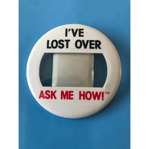Vintage I'VE LOST OVER ... POUNDS LBS (ASK ME HOW!) PINBACK PIN Button